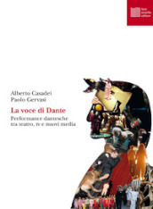 La voce di Dante. Performance dantesche tra teatro, tv e nuovi media