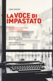 La voce di Impastato. Da Peppino Impastato a Mafia capitale, l Italia sotto inchiesta