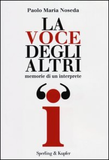 La voce degli altri. Memorie di un interprete - Paolo M. Noseda