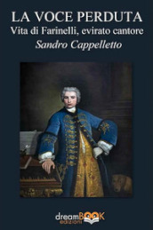 La voce perduta. Vita di Farinelli, evirato cantore