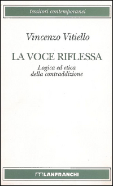 La voce riflessa. Logica ed etica della contraddizione - Vincenzo Vitiello