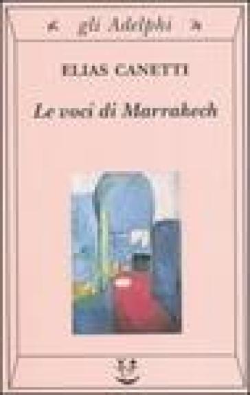 Le voci di Marrakech. Note di un viaggio - Elias Canetti