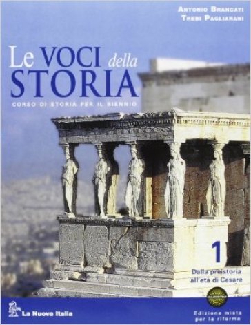 Le voci della storia. Ediz. riforma. Per le Scuole superiori. Con espansione online. 1: Dalla preistoria all'età di Cesare - Antonio Brancati - Trebi Pagliarani