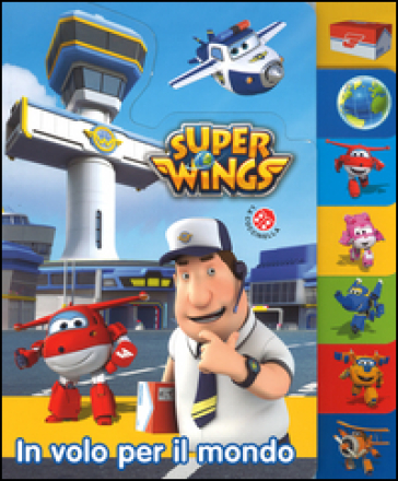 In volo per il mondo. Super Wings. Ediz. a colori