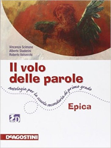 Il volo delle parole. Epica. Per la Scuole media. Con espansione online - Vincenza Scimone - Alberto Staderini - Roberto Valsecchi