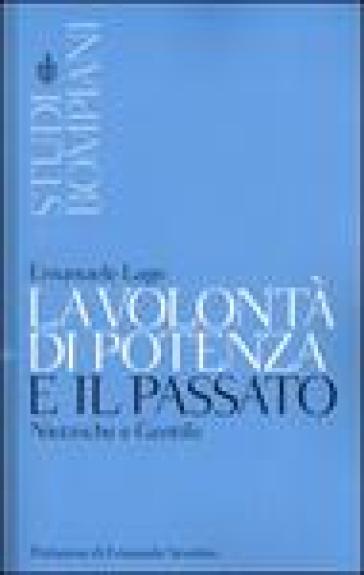 La volontà di potenza e il passato. Nietzsche e Gentile - Emanuele Lago