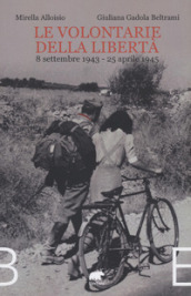 Le volontarie della libertà. 8 settembre 1943-25 aprile 1945