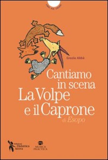 La volpe e il caprone di Esopo. Cantiamo insieme. Con MP3 scaricabile online - Grazia Abbà