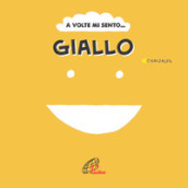 A volte mi sento... Giallo. Ediz. illustrata