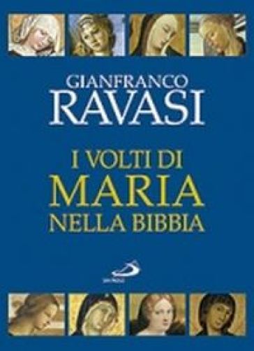 I volti di Maria nella Bibbia. Trentuno «icone» bibliche - Gianfranco Ravasi