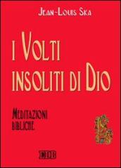 I volti insoliti di Dio. Meditazioni bibliche