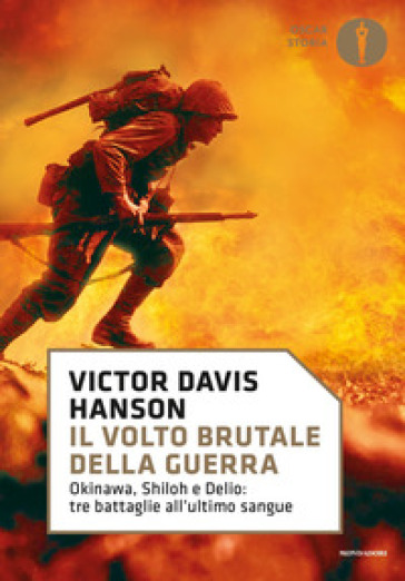 Il volto brutale della guerra. Okinawa, Shiloh e Delio: tre battaglie all'ultimo sangue - Victor Davis Hanson