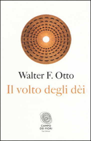 Il volto degli dei. Legge, archetipo e mito - Walter Friedrich Otto