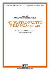 Il vostro frutto rimanga (Gv 16,16). Miscellanea per il LXX compleanno di Giuseppe Ghiberti