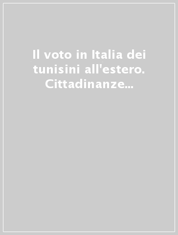 Il voto in Italia dei tunisini all'estero. Cittadinanze cross-border e partecipazione politica nel Mediterraneo