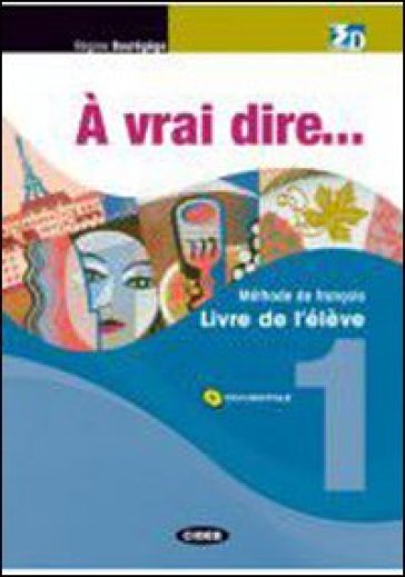 A vrai dire... Méthode de langue et civilisation françaises. Livre de l¿élève-Cahier d'exercises. Per le Scuole superiori. Con 2 CD Audio. Con CD-ROM. Con DVD. 1. - Regine Boutegege