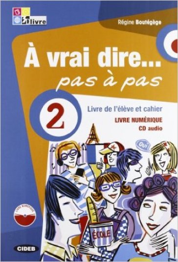 A vrai dire... pas a pas. Livre de l'élève-Cahier d'exercices-Livre numerique. Per le Scuole superiori. Con 2 CD Audio. Con DVD-ROM. 2. - Regine Boutegege