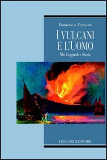 I vulcani e l'uomo. Miti, leggende e storia - Domenico Faraone