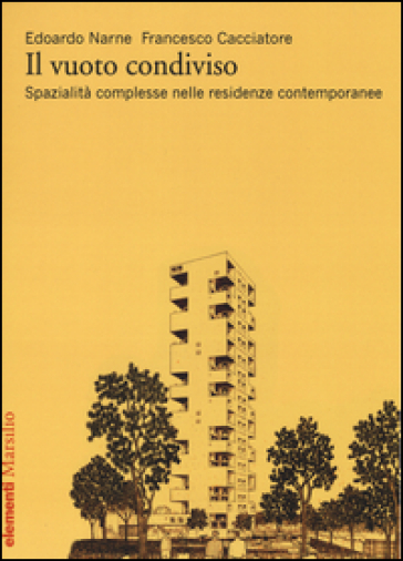 Il vuoto condiviso. Spazialità complesse nelle residenze contemporanee - Edoardo Narne - Francesco Cacciatore