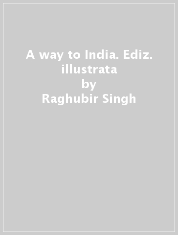 A way to India. Ediz. illustrata - Raghubir Singh