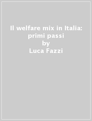 Il welfare mix in Italia: primi passi - Luca Fazzi