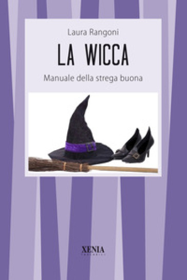 La wicca. Manuale della strega buona - Laura Rangoni