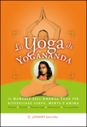 Lo yoga di Yogananda. Il manuale dell