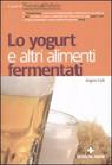 Lo yogurt e altri alimenti fermentati - Angela Colli