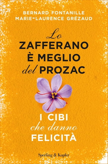 Lo zafferano è meglio del Prozac - Bernard Fontanille - Marie-Laurence Grézaud