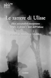 Le zattere di Ulisse. Dieci psicoanalisti interpretano le donne, i luoghi, i miti dell Odissea