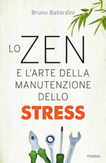 Lo zen e l'arte della manutenzione dello stress - Bruno Ballardini