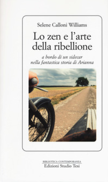 Lo zen e l'arte della ribellione a bordo di un sidecar nella fantastica storia di Arianna - Selene Calloni Williams