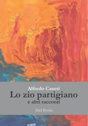 Lo zio partigiano e altri racconti