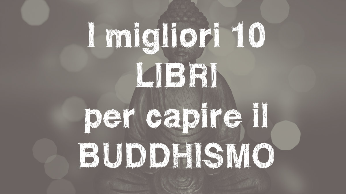 Libri Sul Buddismo Da Leggere 10 Titoli Per Iniziare