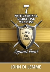 *7* Motivational Marketing Weapons Against Fear!