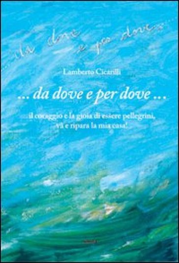 ... Da dove e per dove... - Lamberto Cicarilli