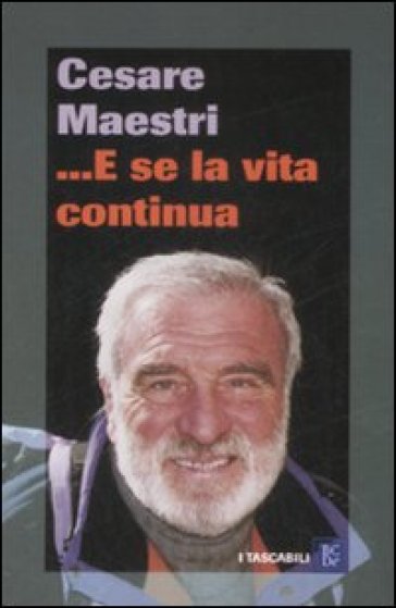 ... E se la vita continua - Cesare Maestri