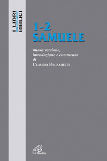 1-2 Samuele. Nuova versione, introduzione e commento - Claudio Balzaretti