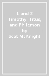 1 and   2 Timothy, Titus, and Philemon