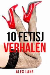 10 FETISJ Verhalen