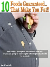 10 Foods Guaranteed That Make You Fat