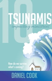 10 Tsunamis Impacting Ministries: How Do We Survive What s Coming?