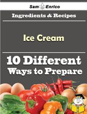 10 Ways to Use Ice Cream (Recipe Book)