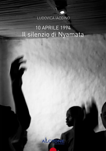 10 aprile 1994 Il Silenzio Di Nyamata - Ludovica Iaccino