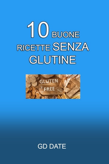 10 buone ricette senza glutine - GD Date
