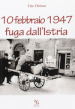 10 febbraio 1947. Fuga dall Istria