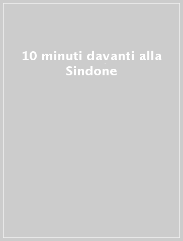 10 minuti davanti alla Sindone