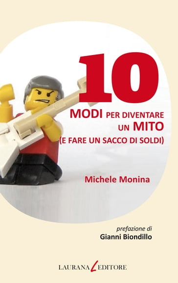 10 modi per diventare un mito (e fare un sacco di soldi) - Michele Monina