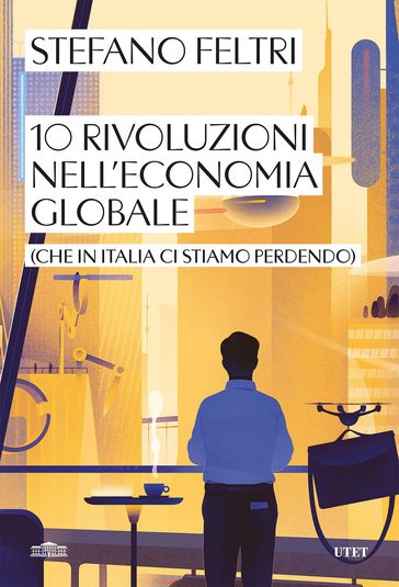 10 rivoluzioni nell'economia globale - Stefano Feltri