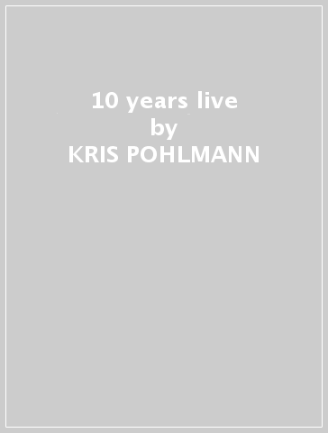10 years live - KRIS POHLMANN